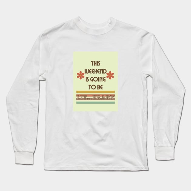 This Weekend is Going to be LIT...erary. Long Sleeve T-Shirt by TheBookishBard